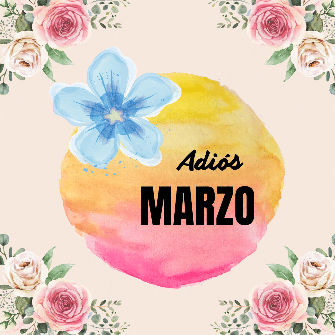 Imagen Adiós Marzo: Colorida despedida de marzo con vibrantes adornos florales.
